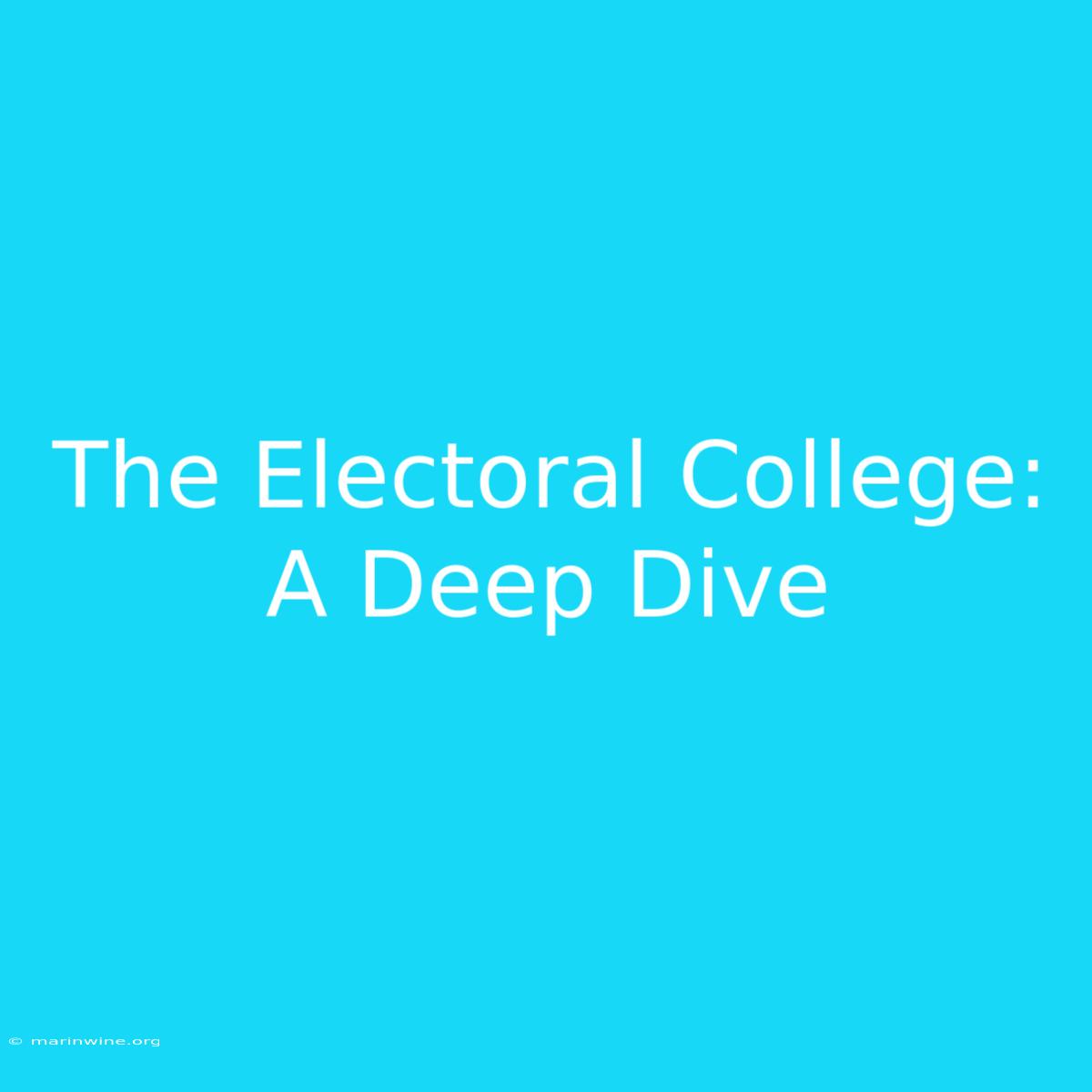 The Electoral College: A Deep Dive