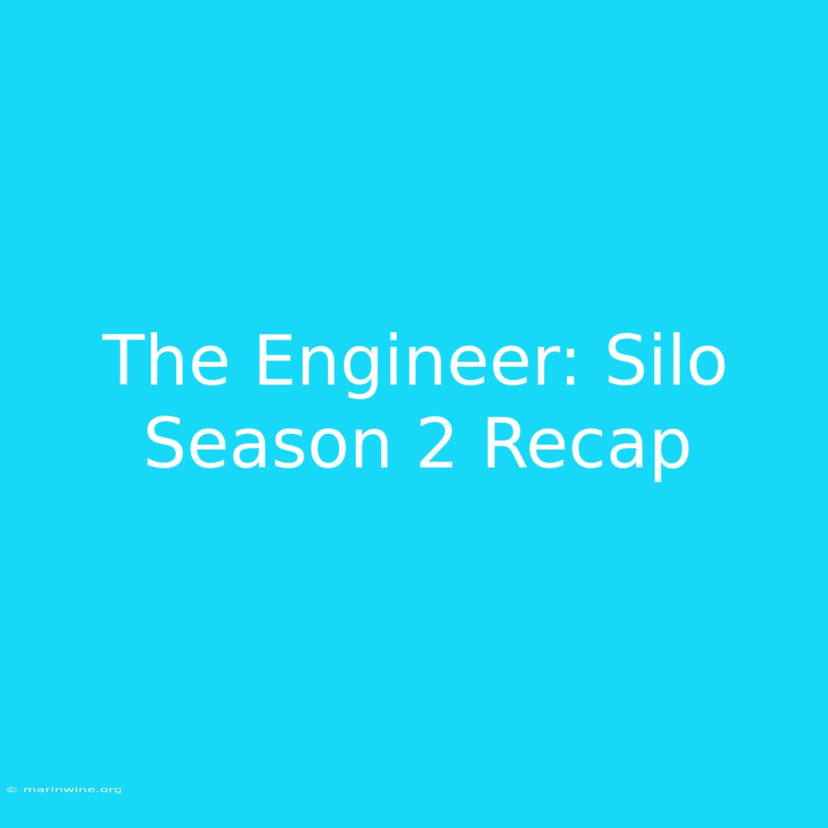 The Engineer: Silo Season 2 Recap