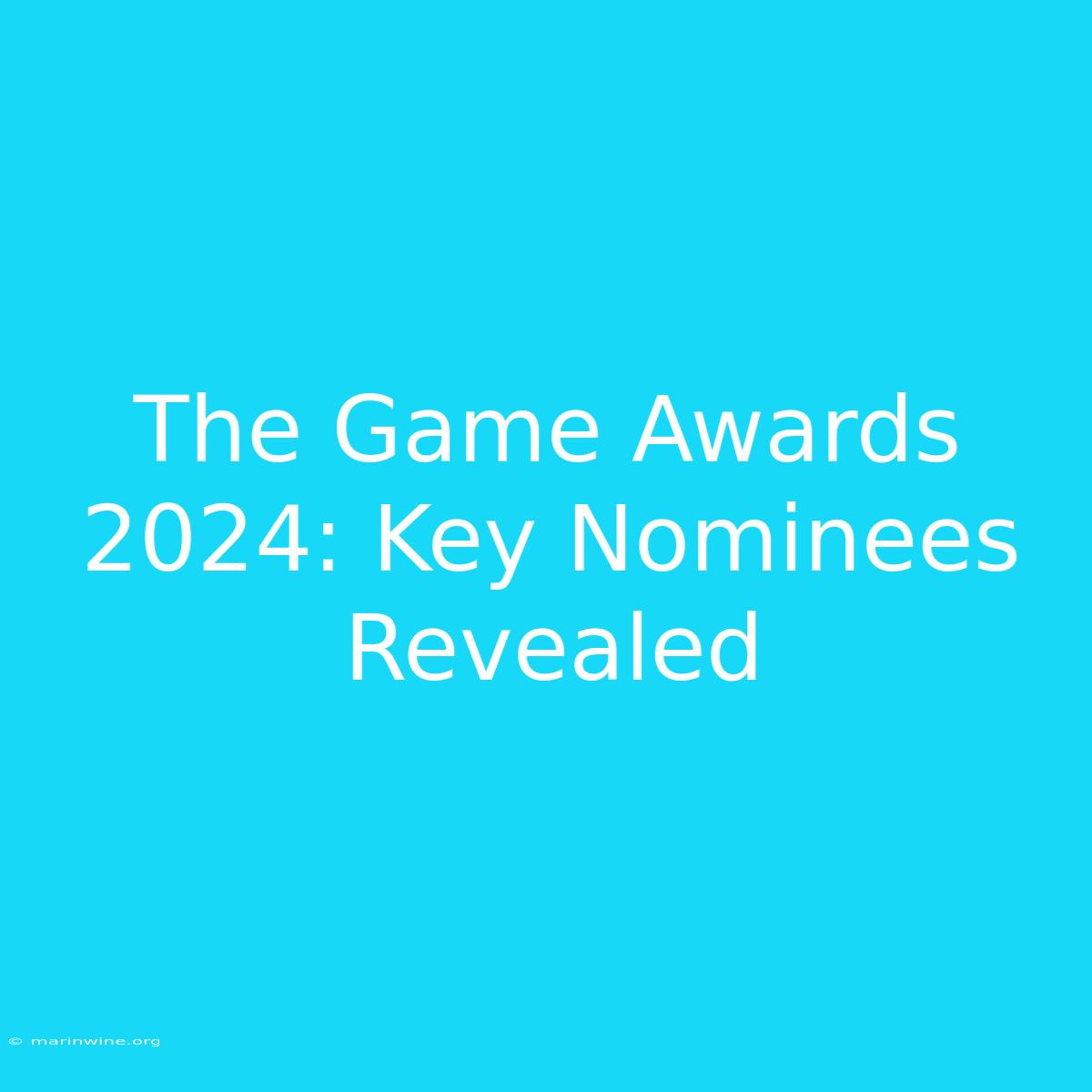 The Game Awards 2024: Key Nominees Revealed