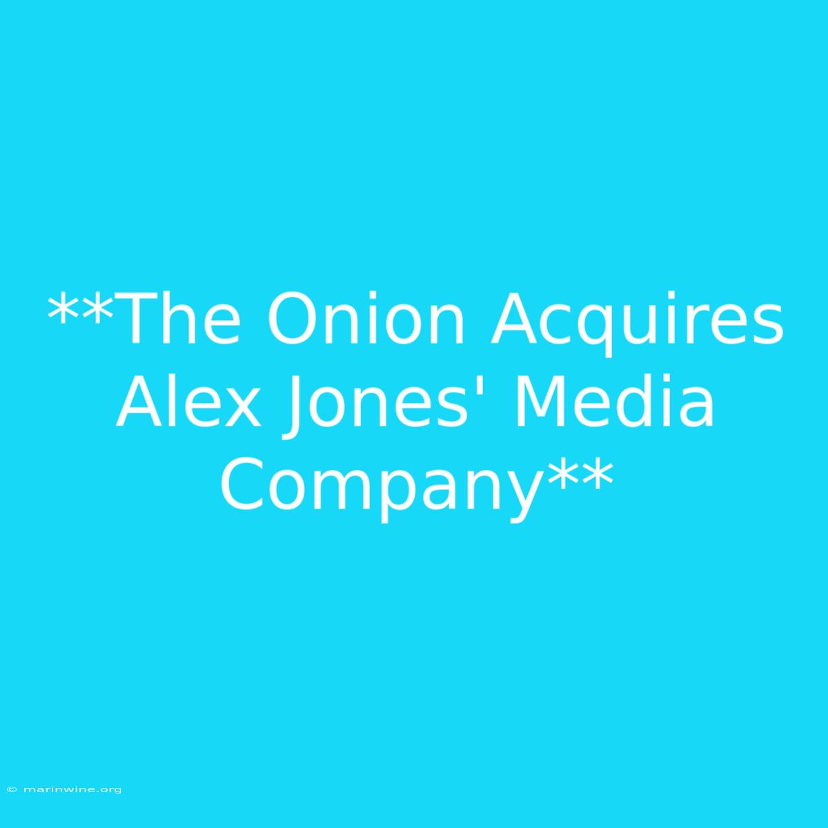 **The Onion Acquires Alex Jones' Media Company**