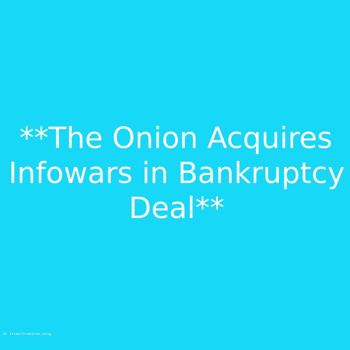 **The Onion Acquires Infowars In Bankruptcy Deal**