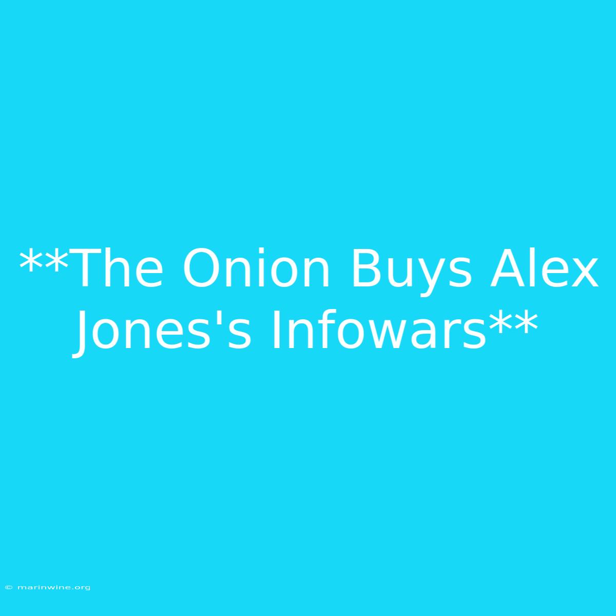 **The Onion Buys Alex Jones's Infowars** 