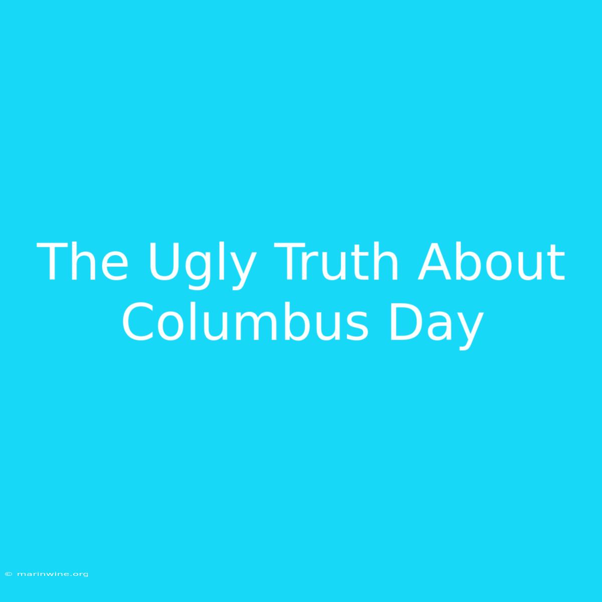 The Ugly Truth About Columbus Day 