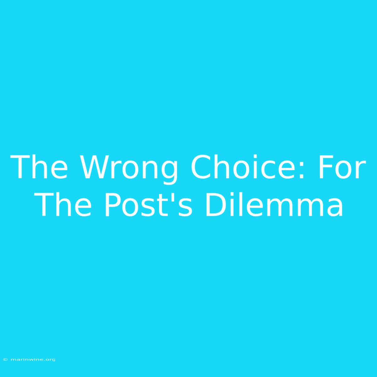 The Wrong Choice: For The Post's Dilemma 