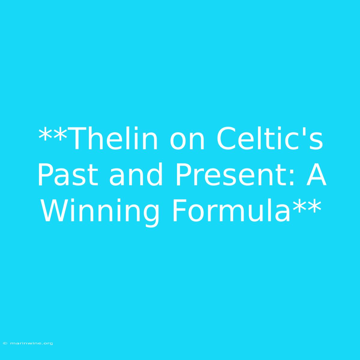 **Thelin On Celtic's Past And Present: A Winning Formula** 