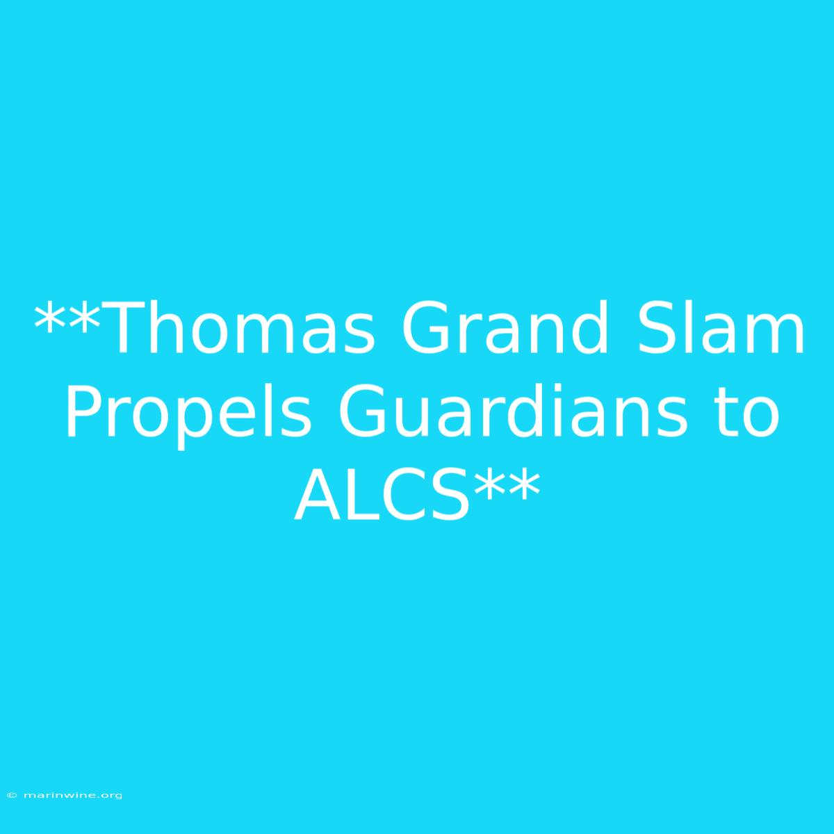 **Thomas Grand Slam Propels Guardians To ALCS**