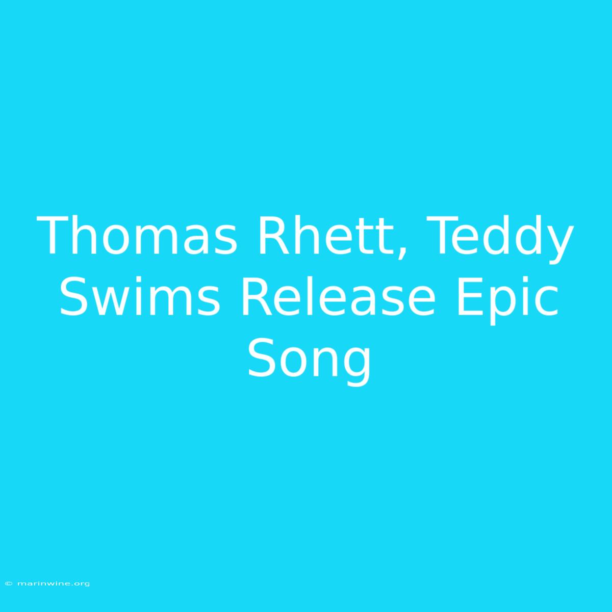 Thomas Rhett, Teddy Swims Release Epic Song