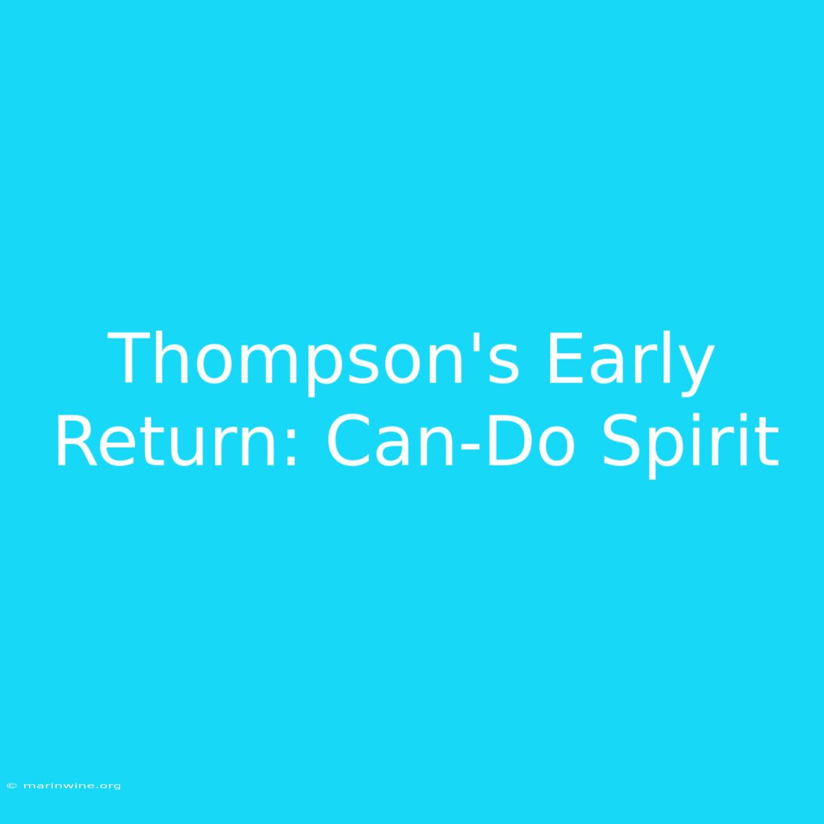 Thompson's Early Return: Can-Do Spirit