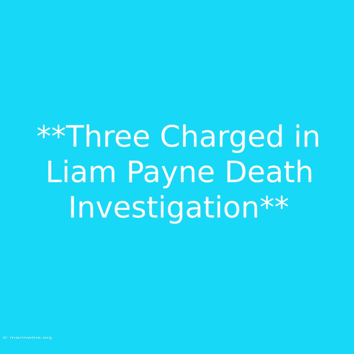 **Three Charged In Liam Payne Death Investigation** 