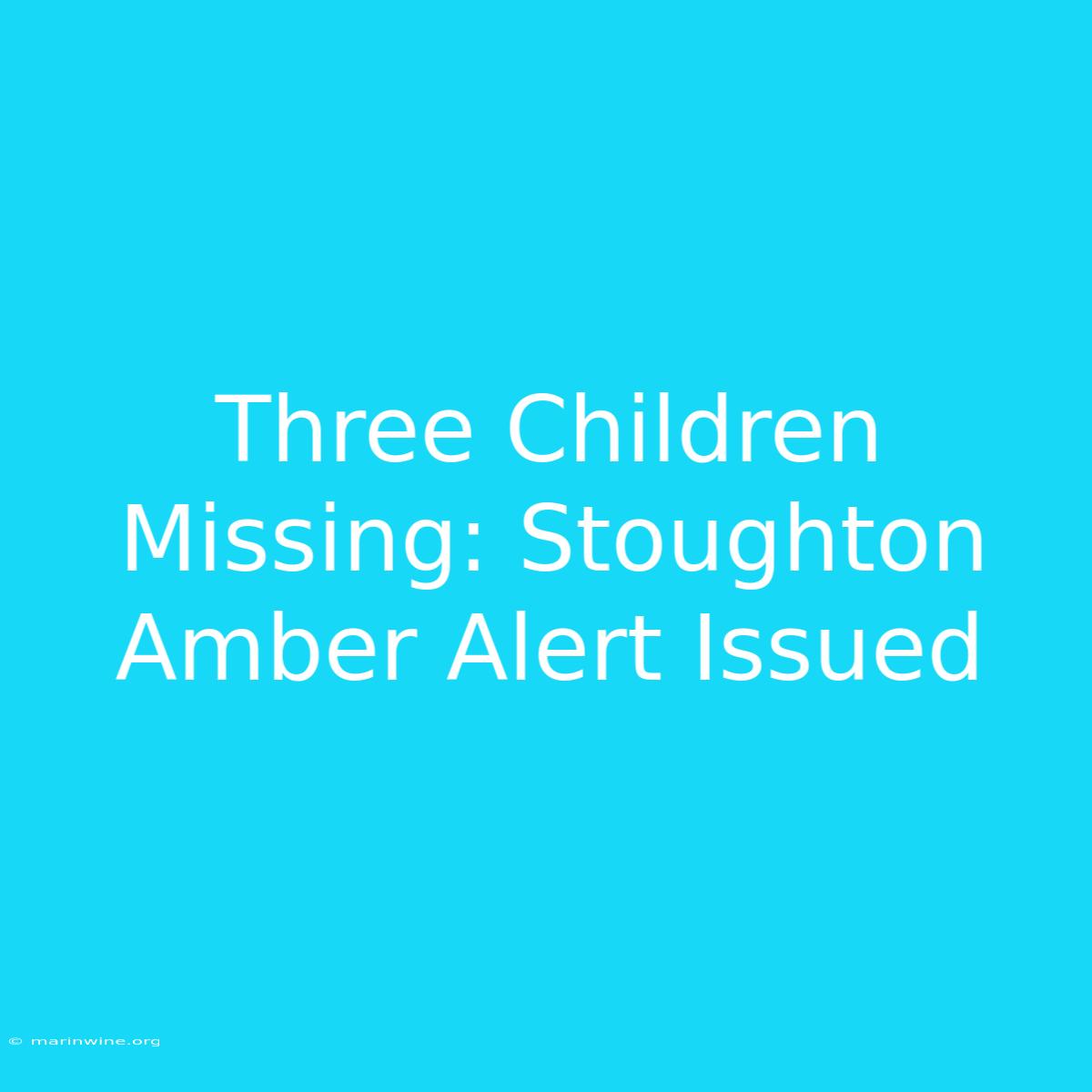 Three Children Missing: Stoughton Amber Alert Issued