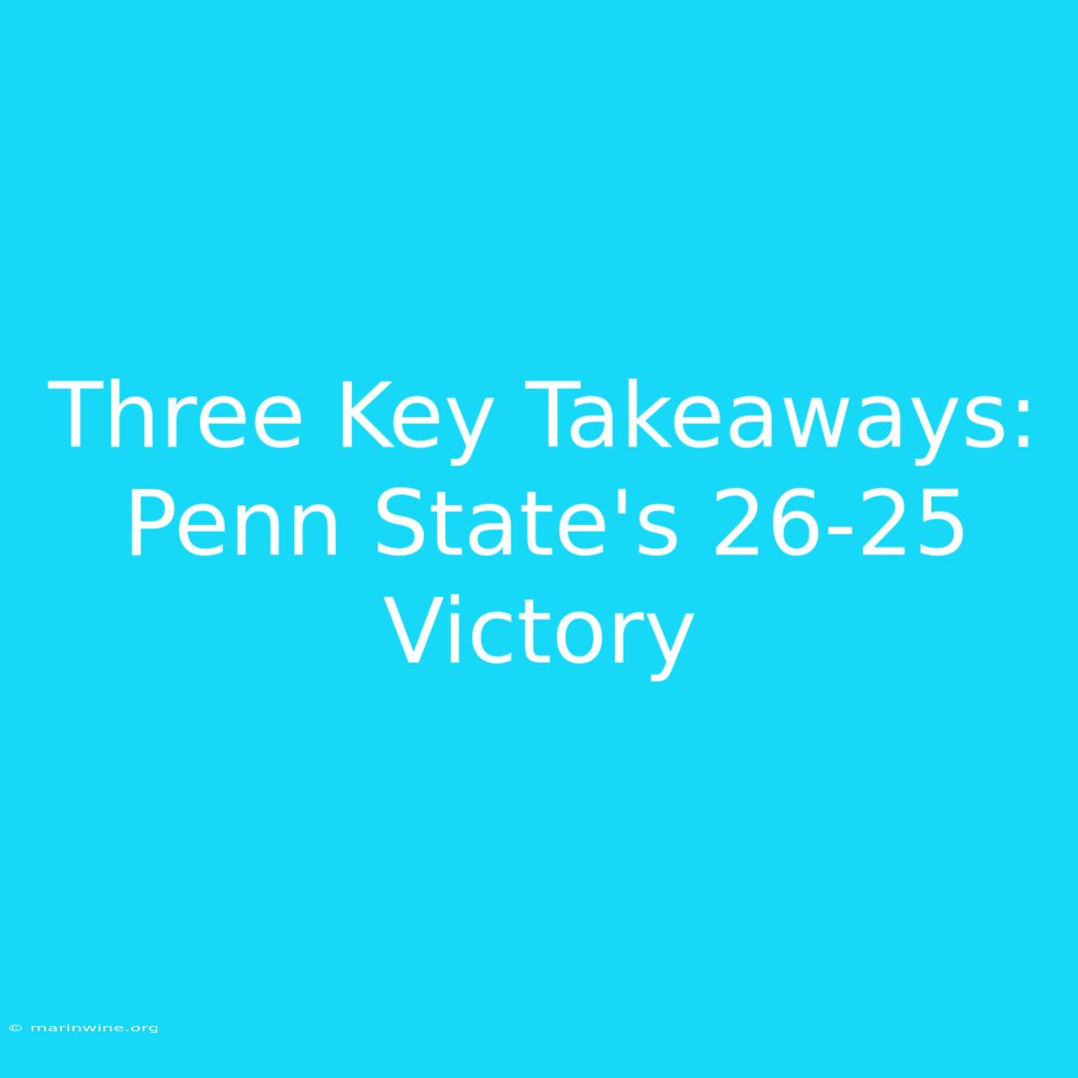 Three Key Takeaways: Penn State's 26-25 Victory