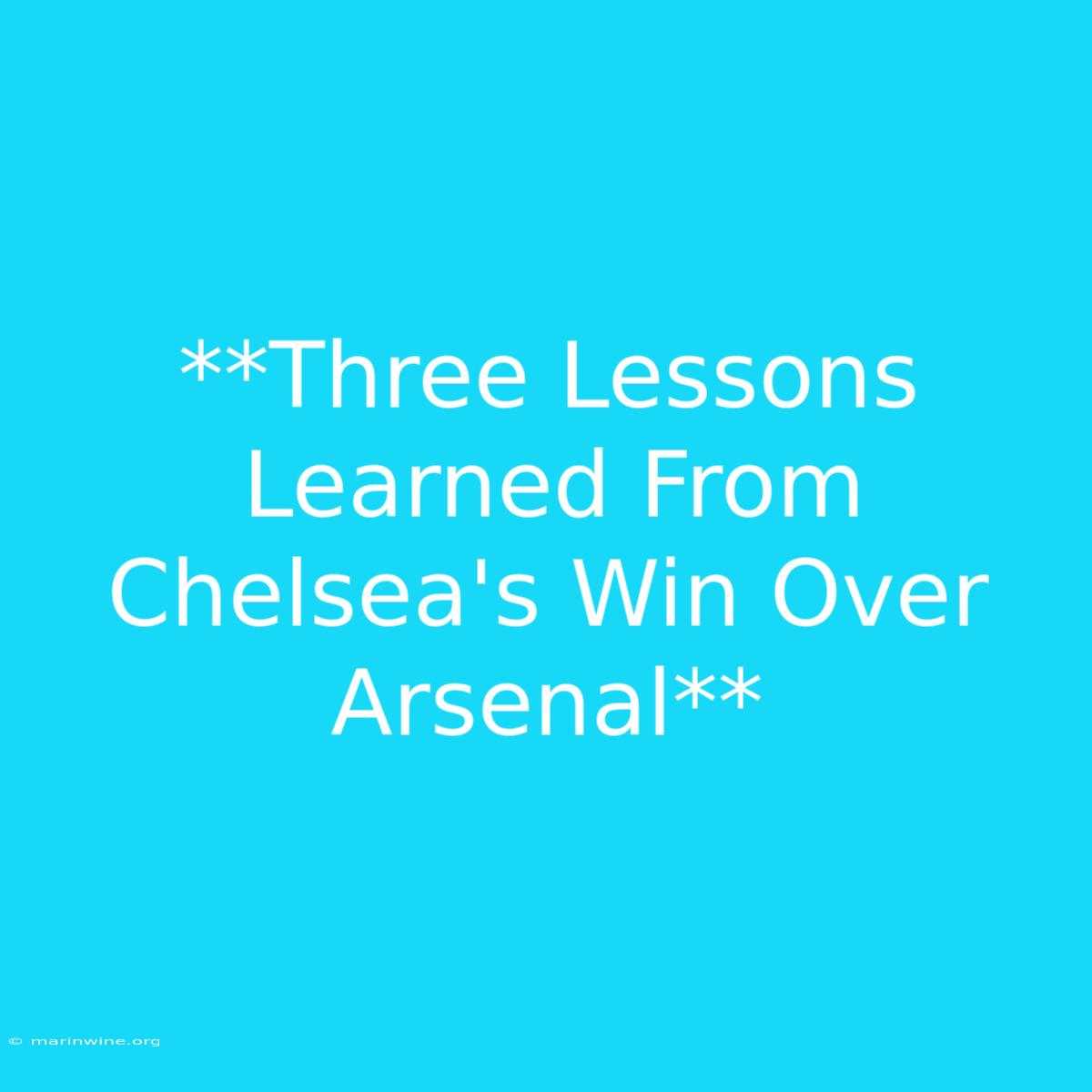 **Three Lessons Learned From Chelsea's Win Over Arsenal**