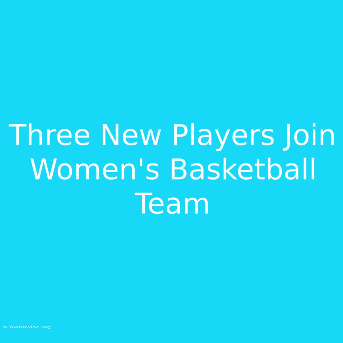 Three New Players Join Women's Basketball Team