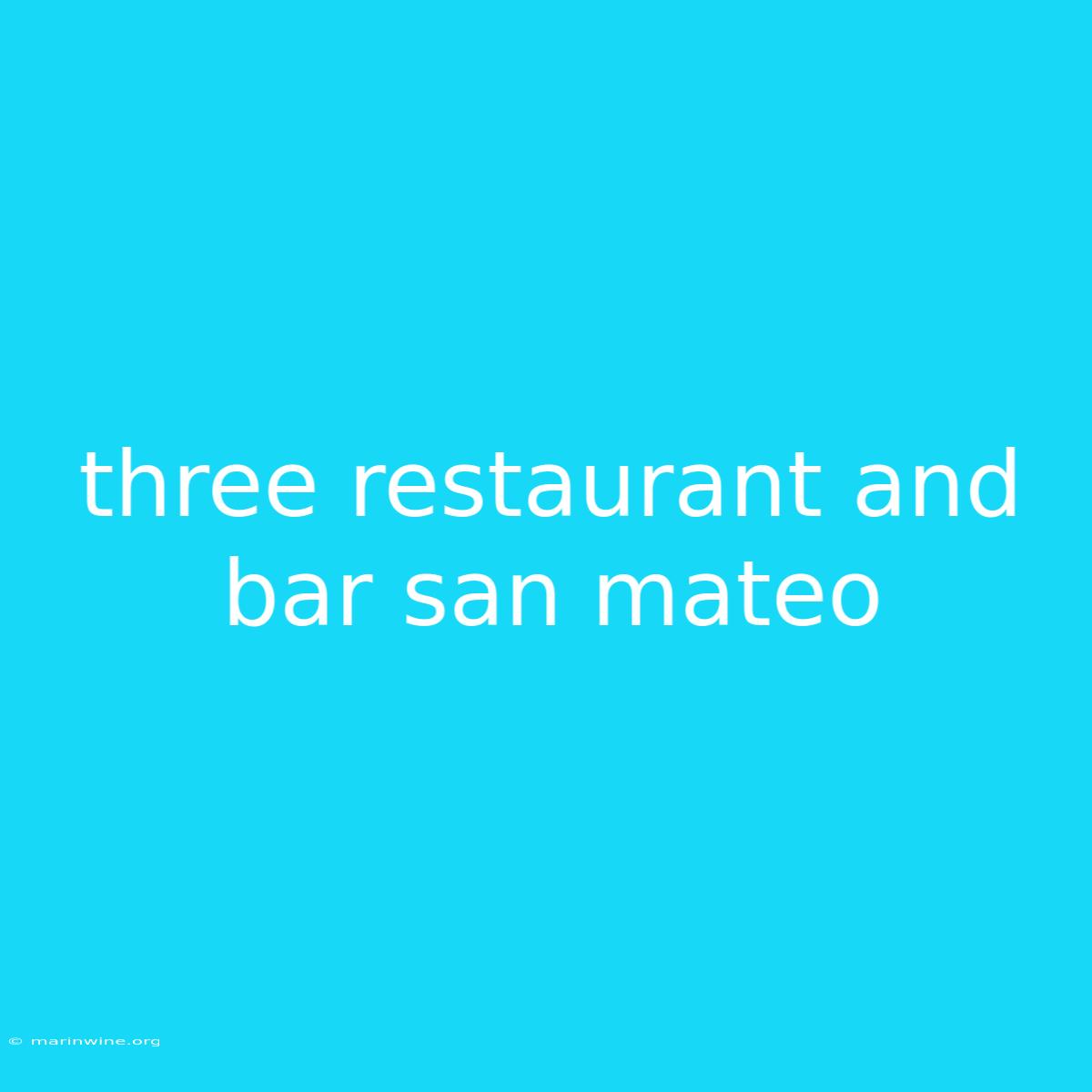 Three Restaurant And Bar San Mateo