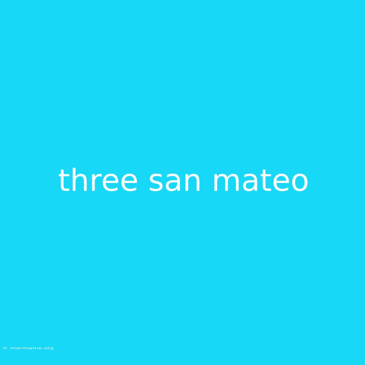 Three San Mateo