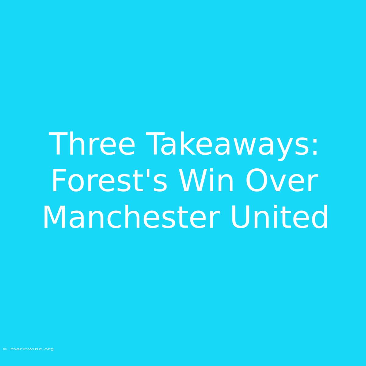 Three Takeaways: Forest's Win Over Manchester United