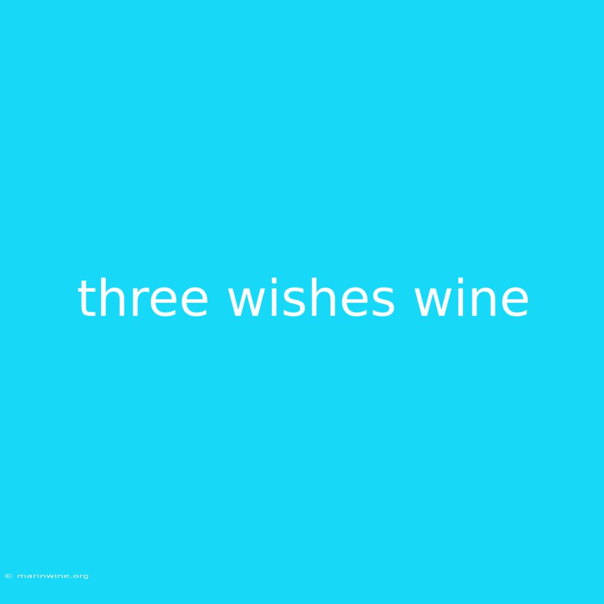 Three Wishes Wine