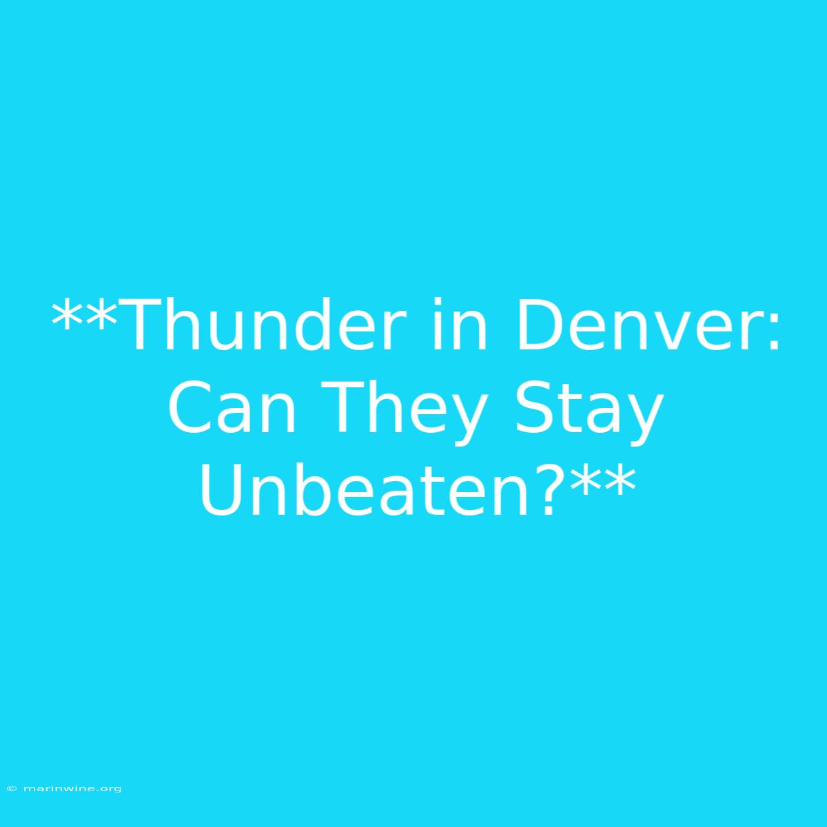 **Thunder In Denver: Can They Stay Unbeaten?** 