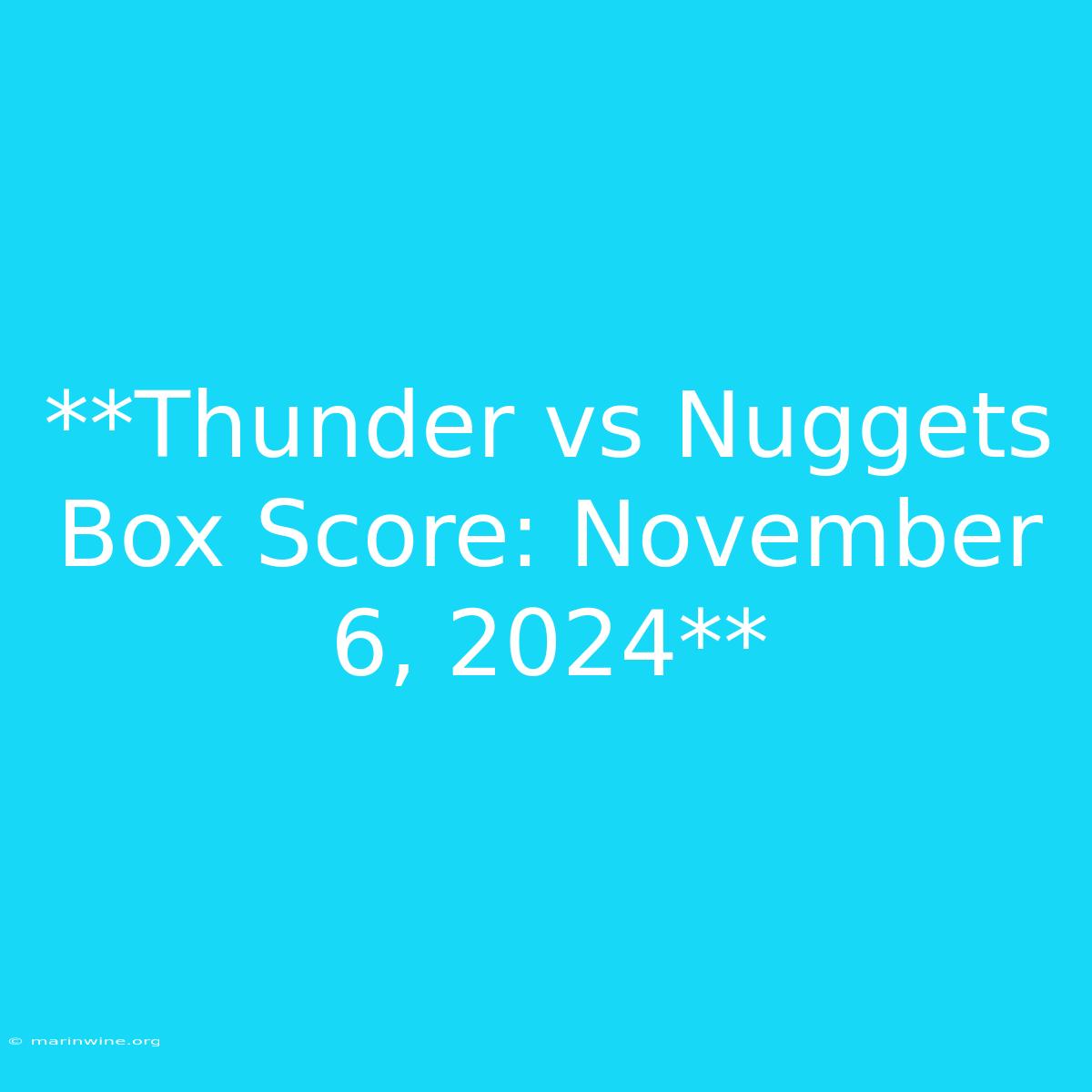 **Thunder Vs Nuggets Box Score: November 6, 2024**