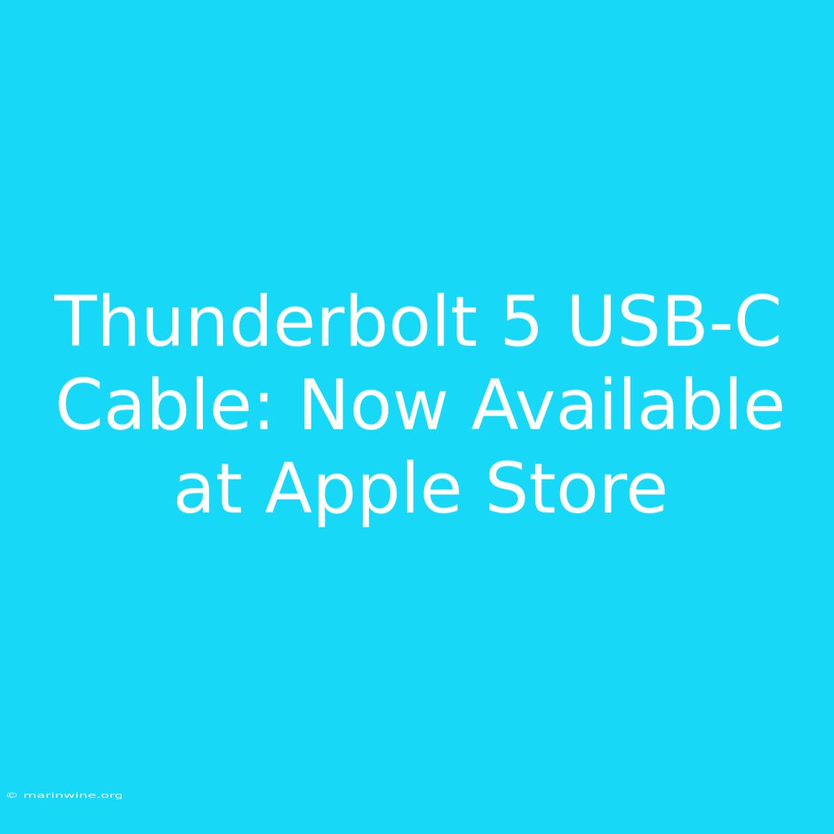 Thunderbolt 5 USB-C Cable: Now Available At Apple Store