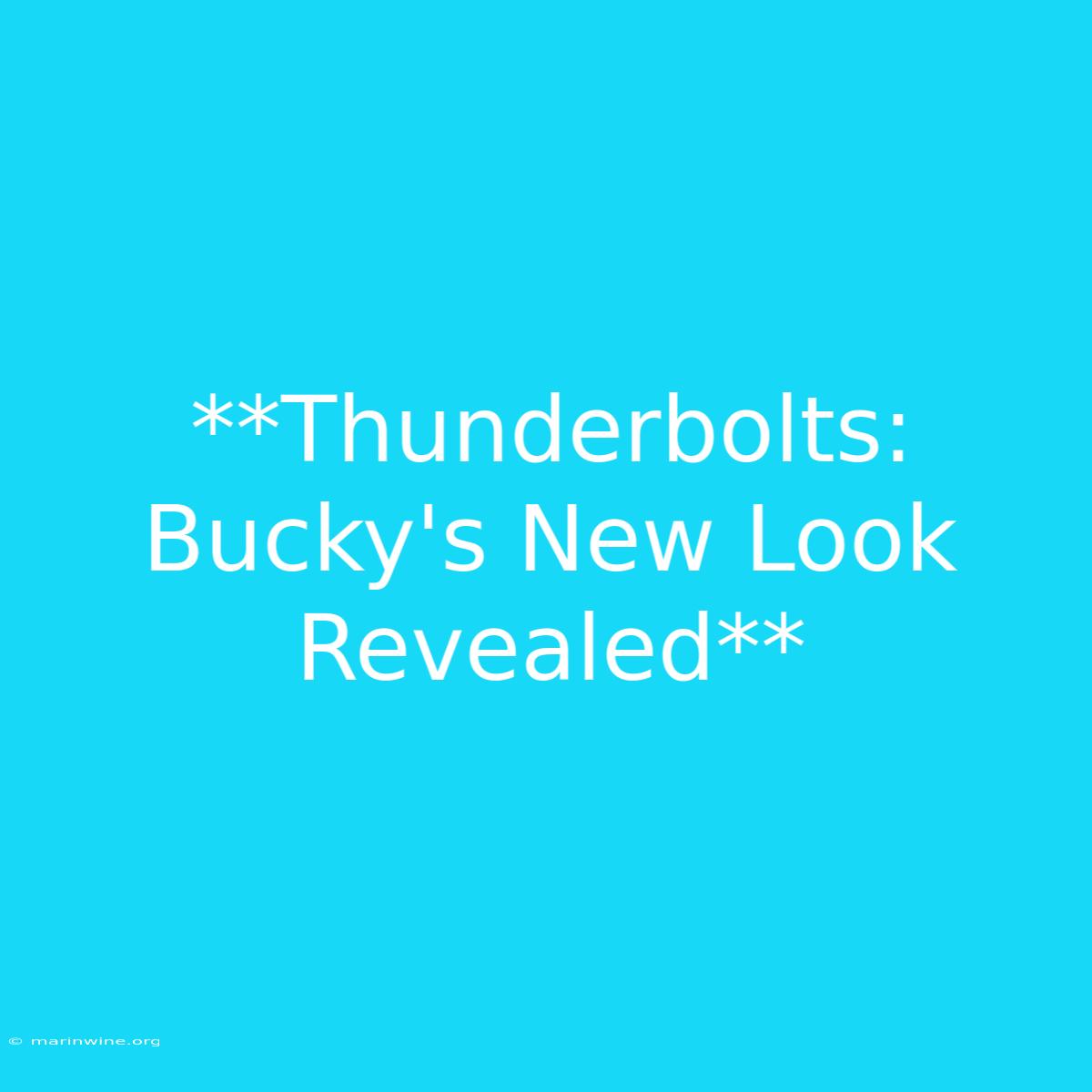 **Thunderbolts: Bucky's New Look Revealed**