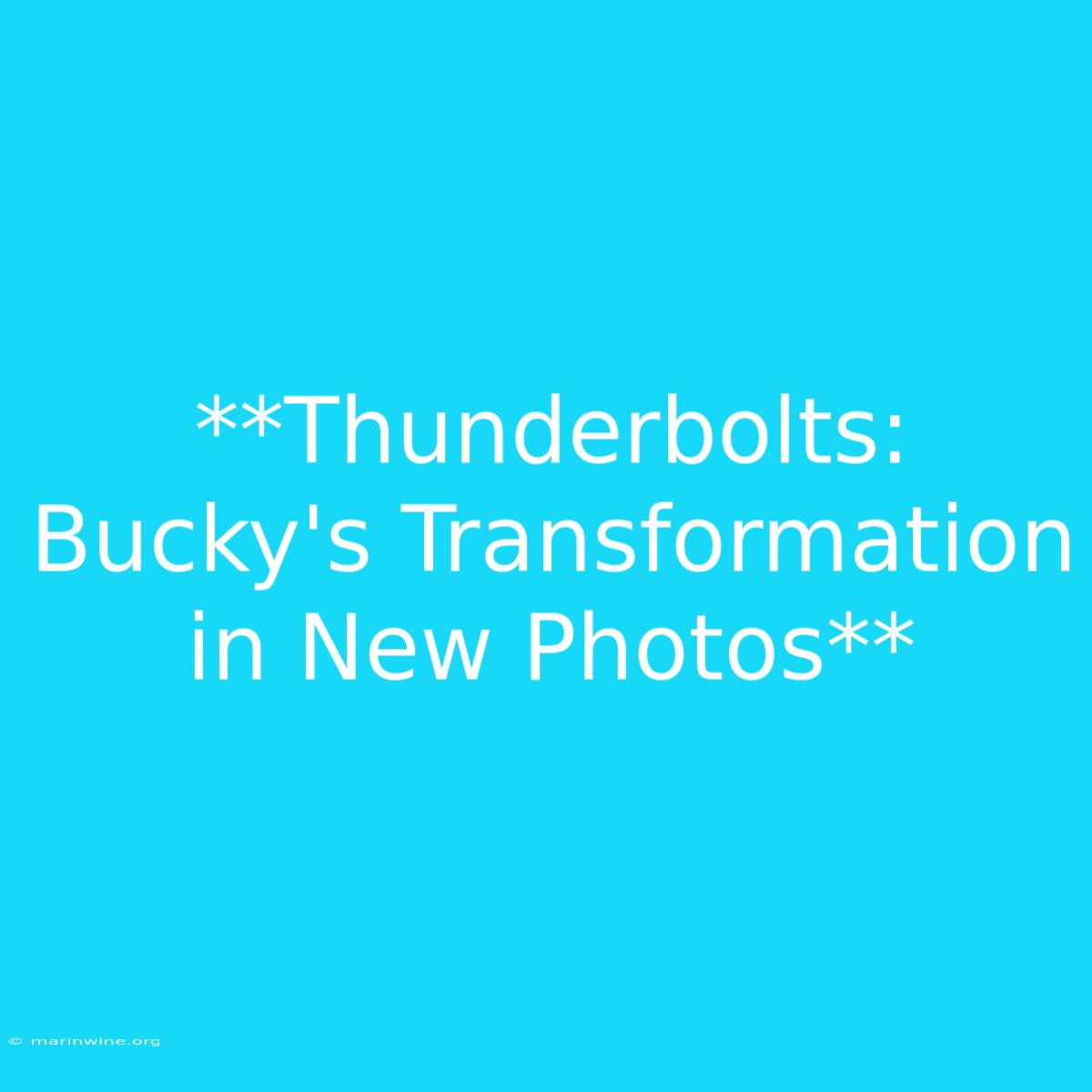 **Thunderbolts: Bucky's Transformation In New Photos** 