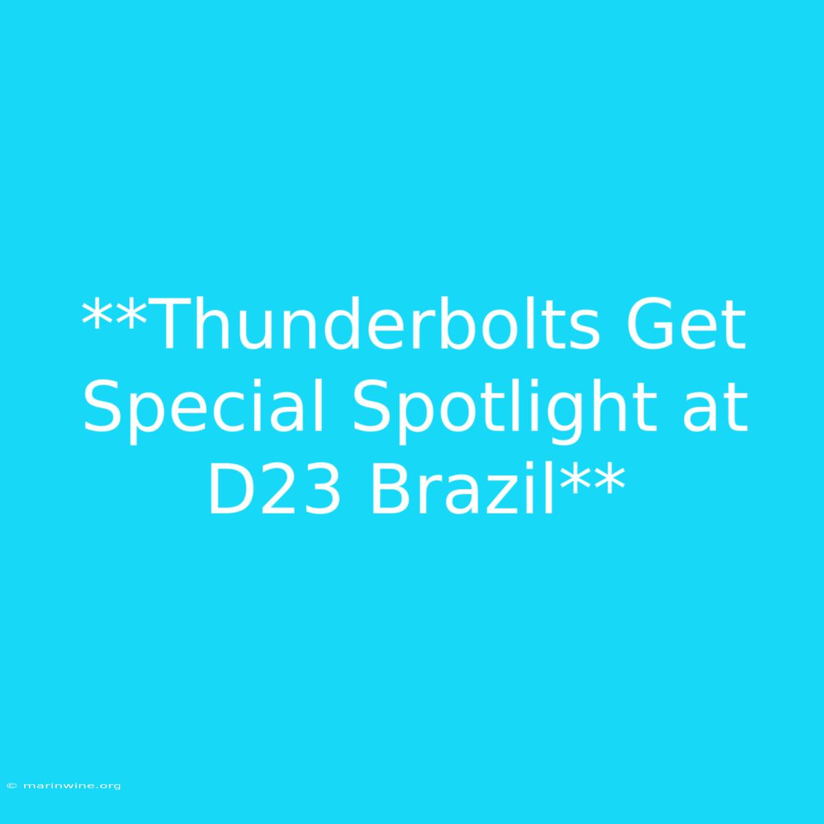 **Thunderbolts Get Special Spotlight At D23 Brazil**