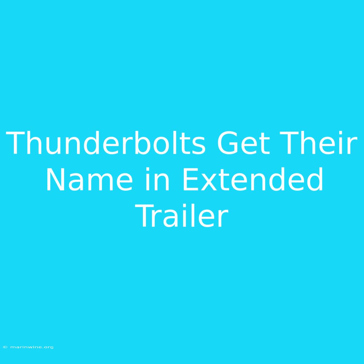 Thunderbolts Get Their Name In Extended Trailer