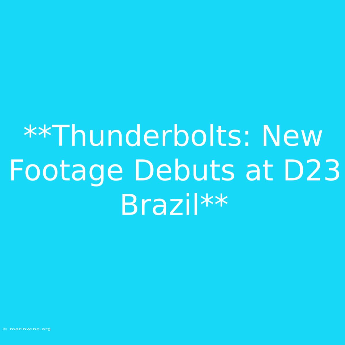 **Thunderbolts: New Footage Debuts At D23 Brazil** 