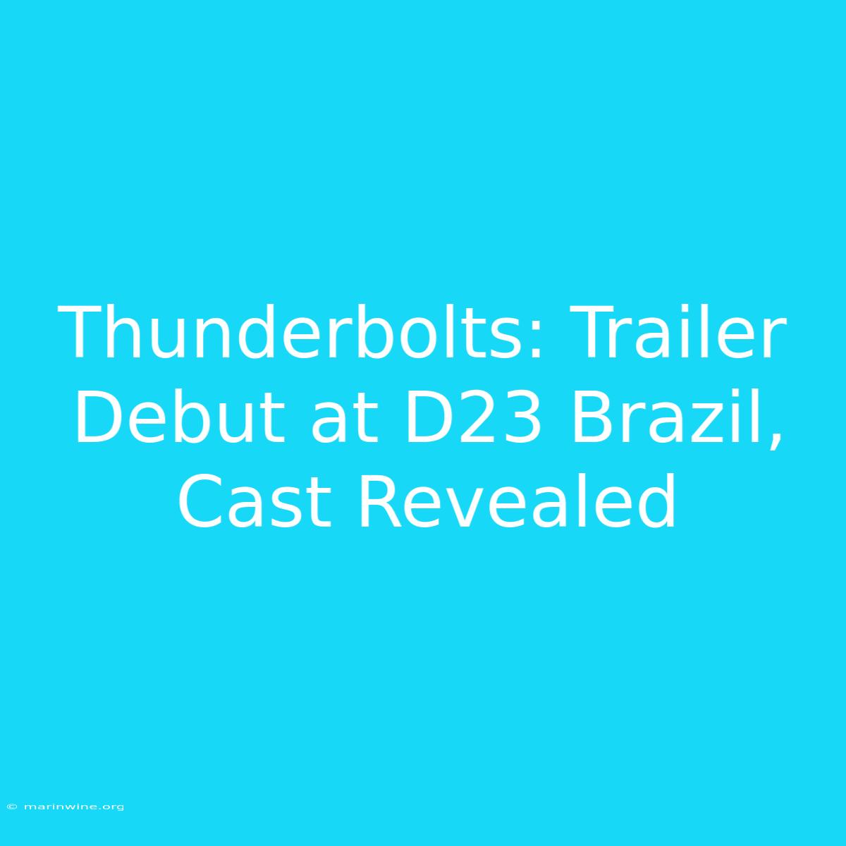 Thunderbolts: Trailer Debut At D23 Brazil, Cast Revealed 