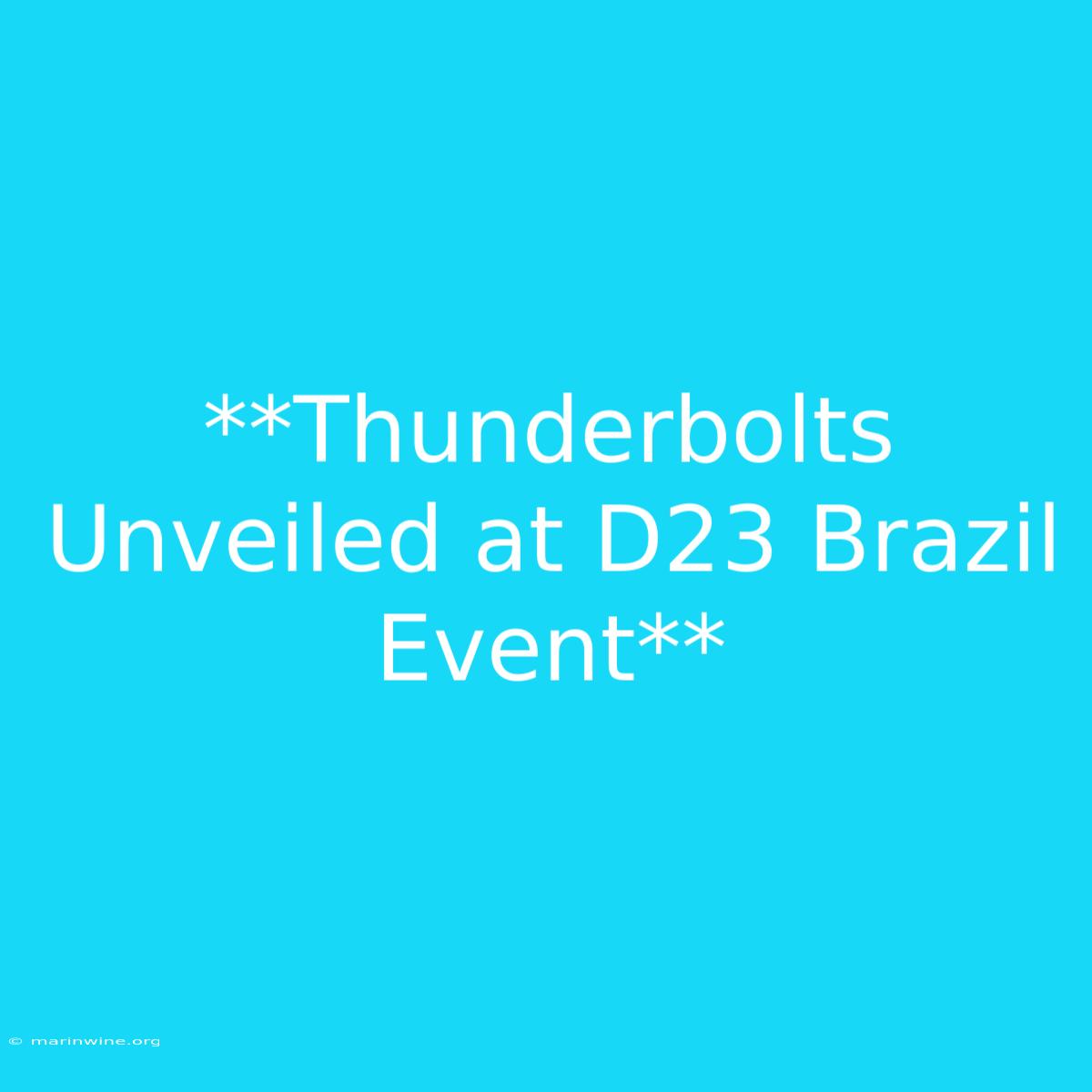 **Thunderbolts Unveiled At D23 Brazil Event** 