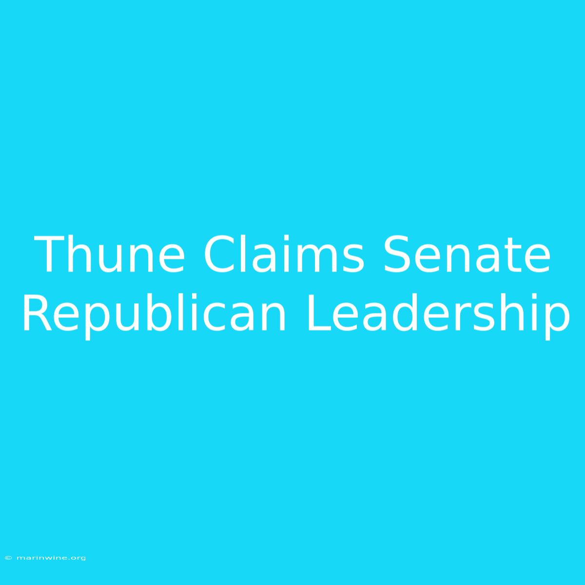 Thune Claims Senate Republican Leadership 