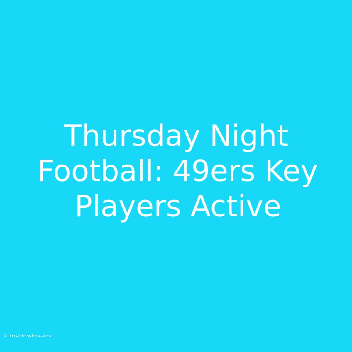 Thursday Night Football: 49ers Key Players Active