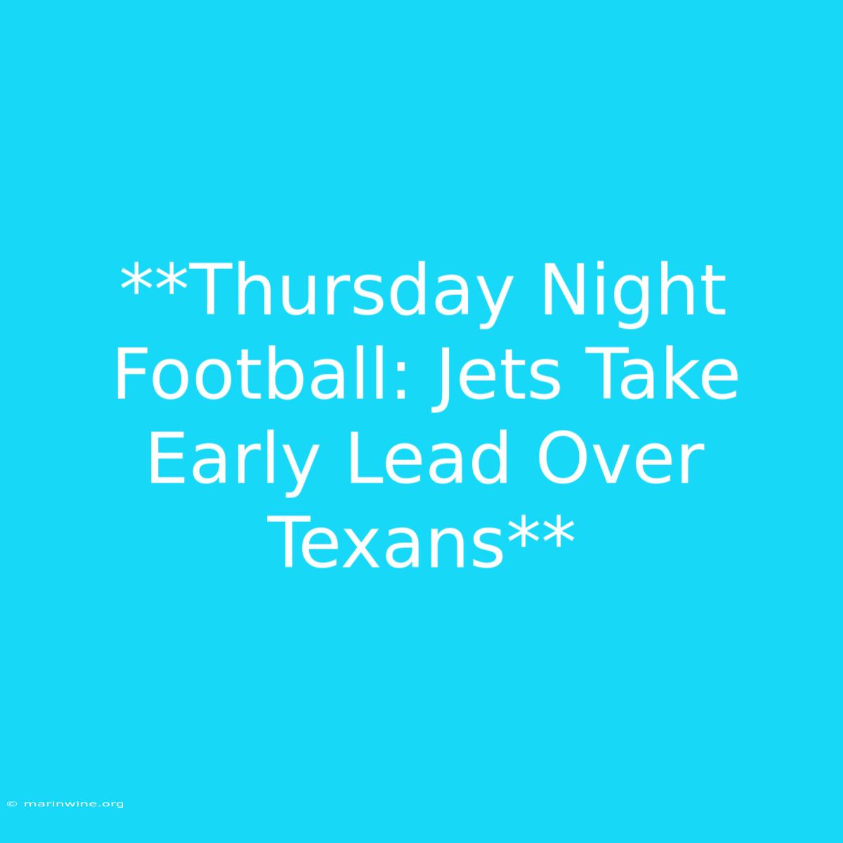 **Thursday Night Football: Jets Take Early Lead Over Texans**