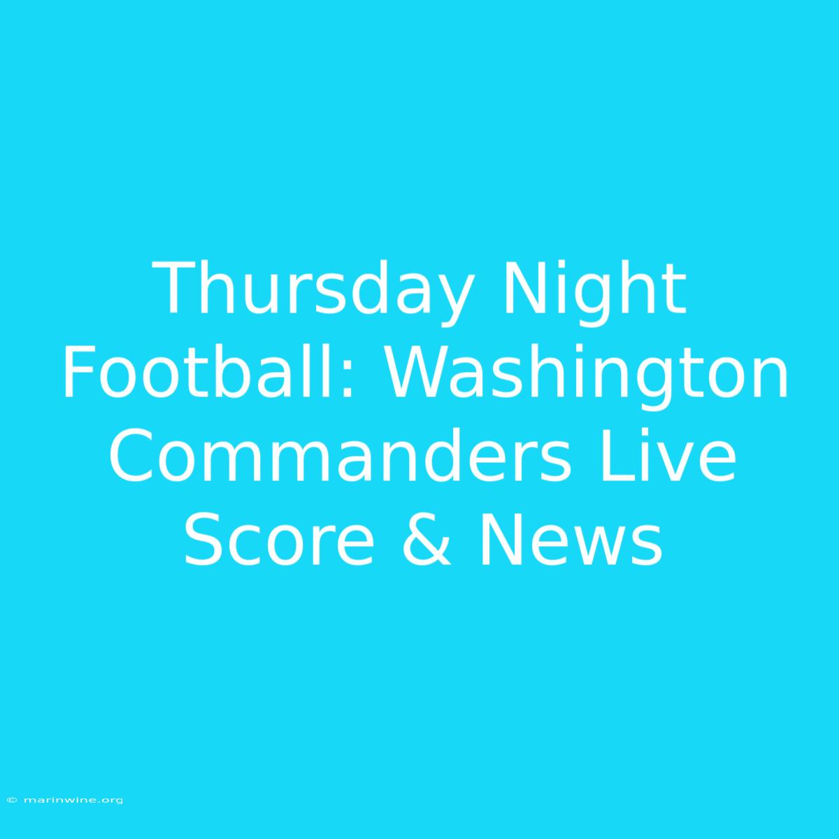 Thursday Night Football: Washington Commanders Live Score & News 