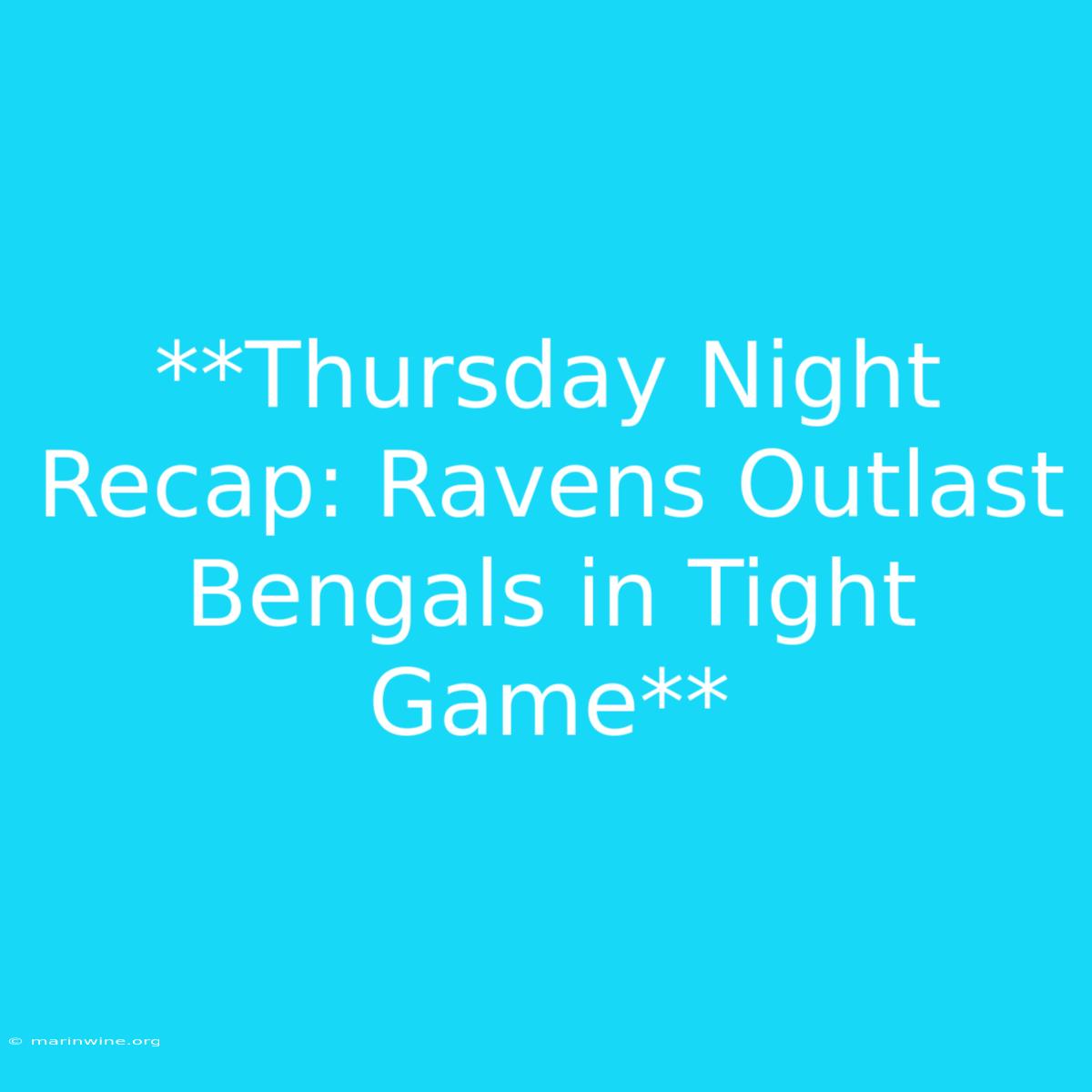 **Thursday Night Recap: Ravens Outlast Bengals In Tight Game** 