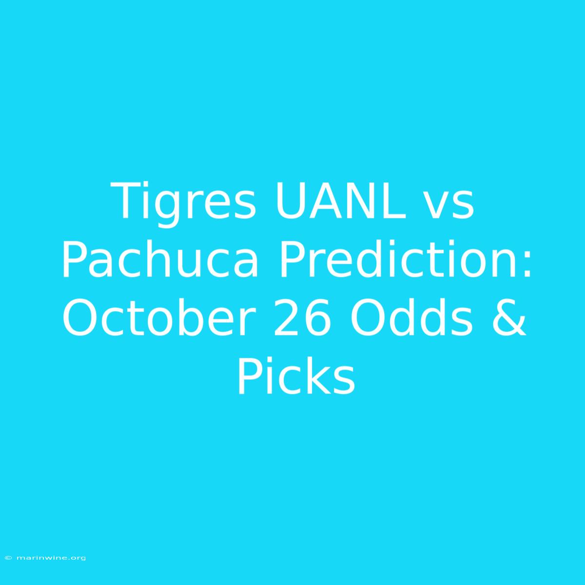 Tigres UANL Vs Pachuca Prediction: October 26 Odds & Picks