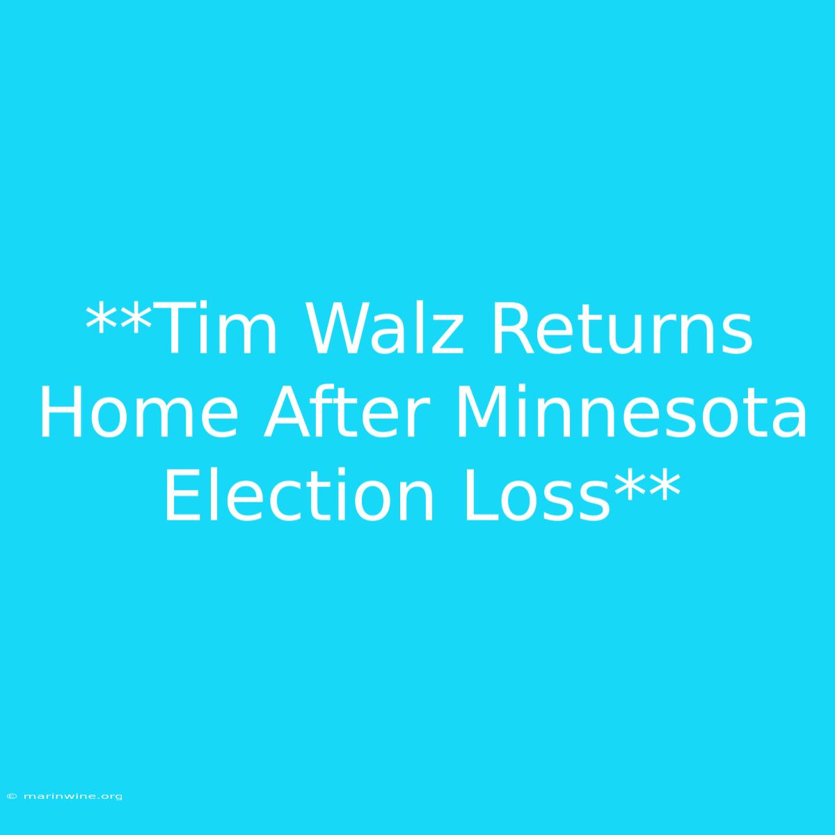 **Tim Walz Returns Home After Minnesota Election Loss** 