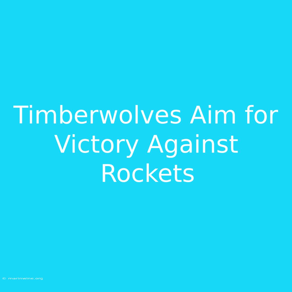 Timberwolves Aim For Victory Against Rockets