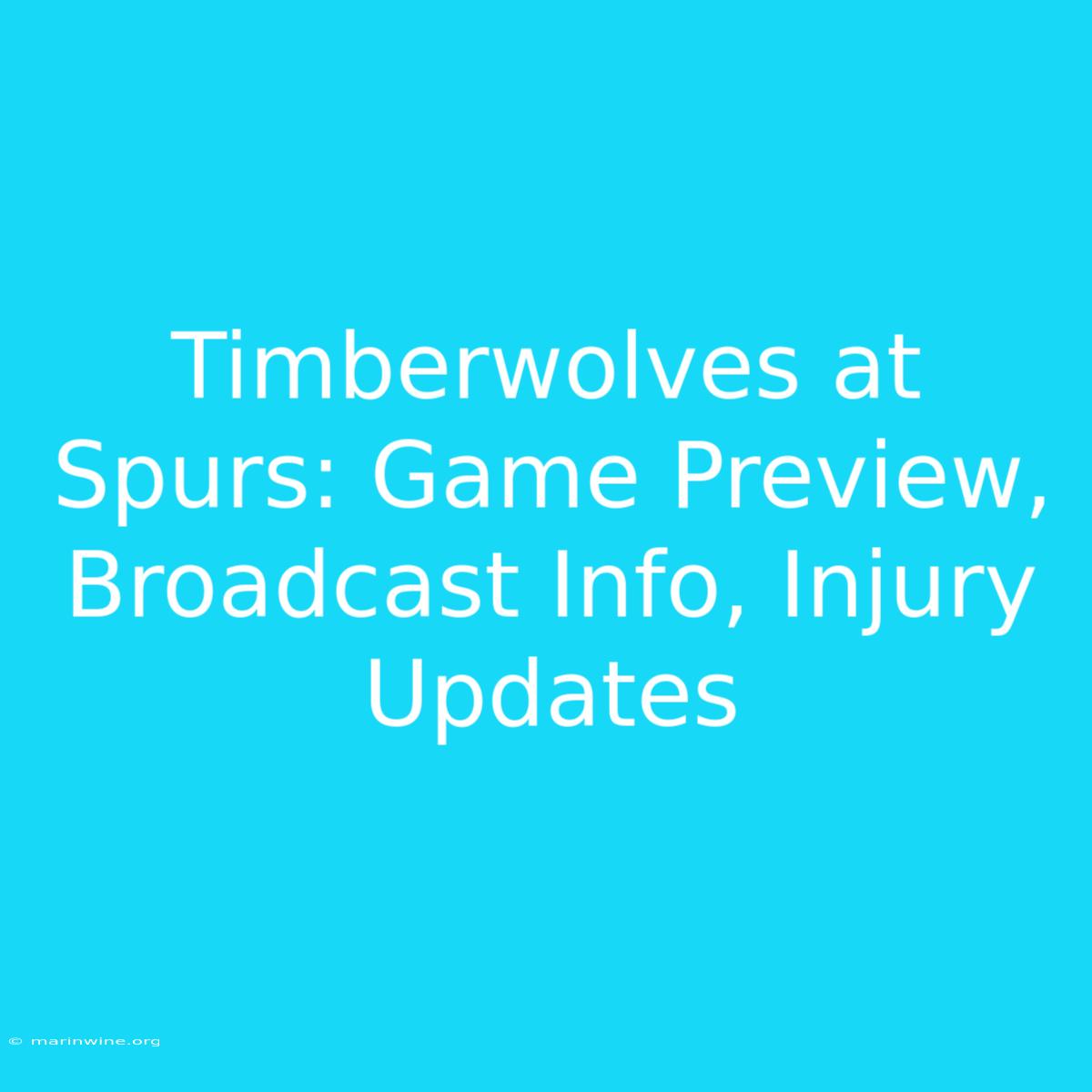 Timberwolves At Spurs: Game Preview, Broadcast Info, Injury Updates 