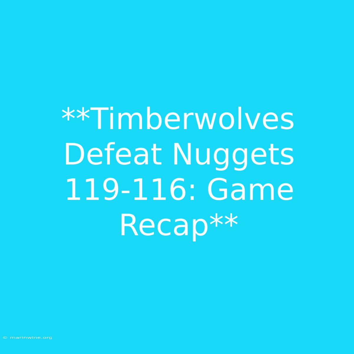 **Timberwolves Defeat Nuggets 119-116: Game Recap**