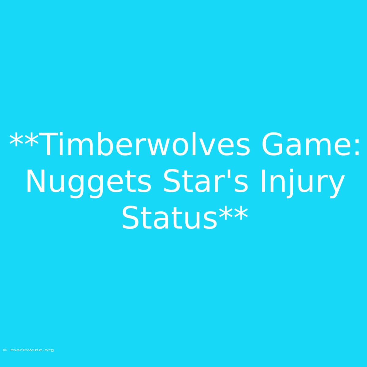 **Timberwolves Game: Nuggets Star's Injury Status** 