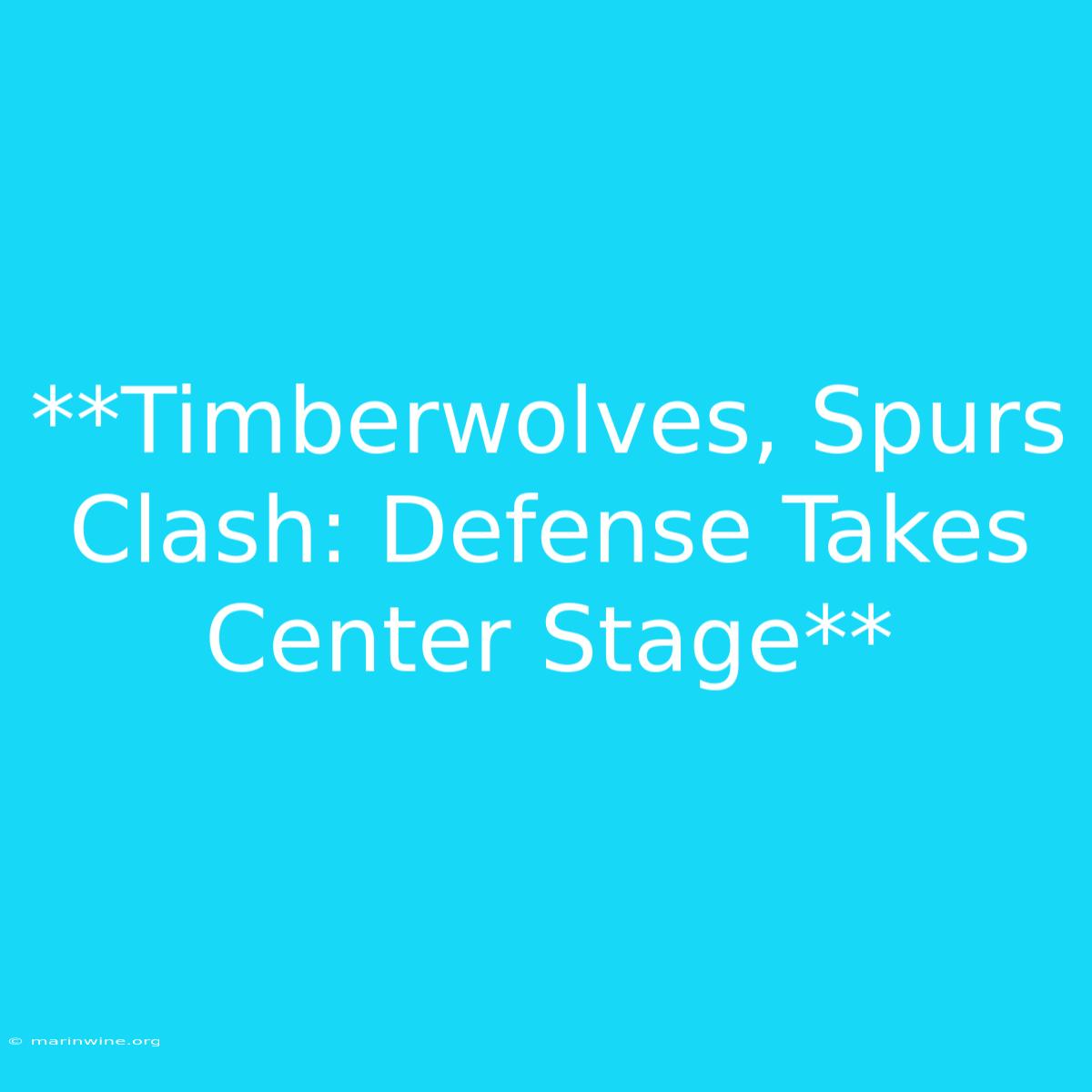 **Timberwolves, Spurs Clash: Defense Takes Center Stage**