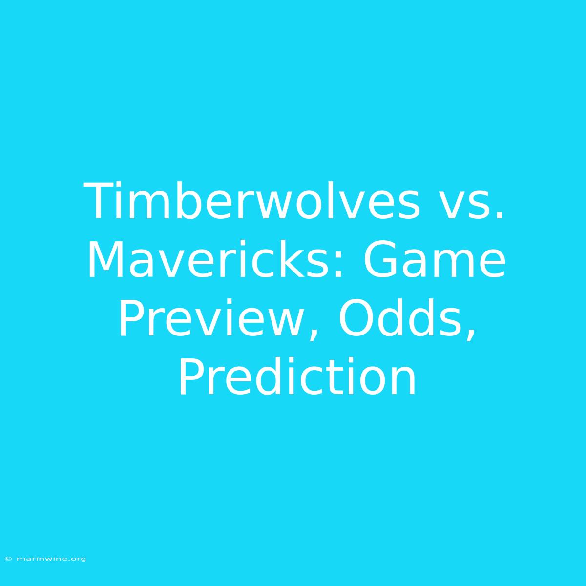 Timberwolves Vs. Mavericks: Game Preview, Odds, Prediction 