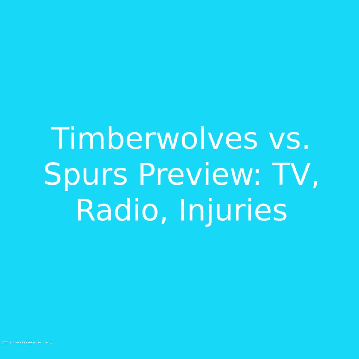 Timberwolves Vs. Spurs Preview: TV, Radio, Injuries