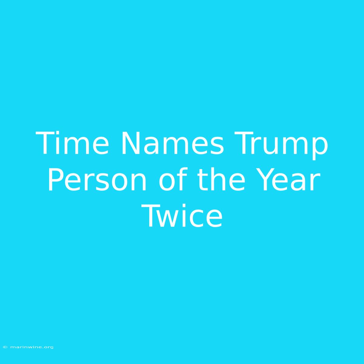 Time Names Trump Person Of The Year Twice