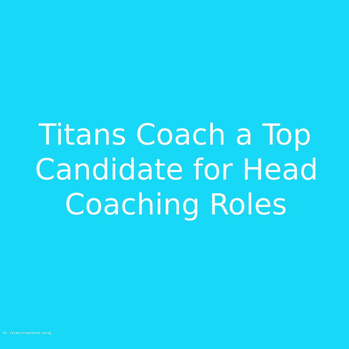 Titans Coach A Top Candidate For Head Coaching Roles