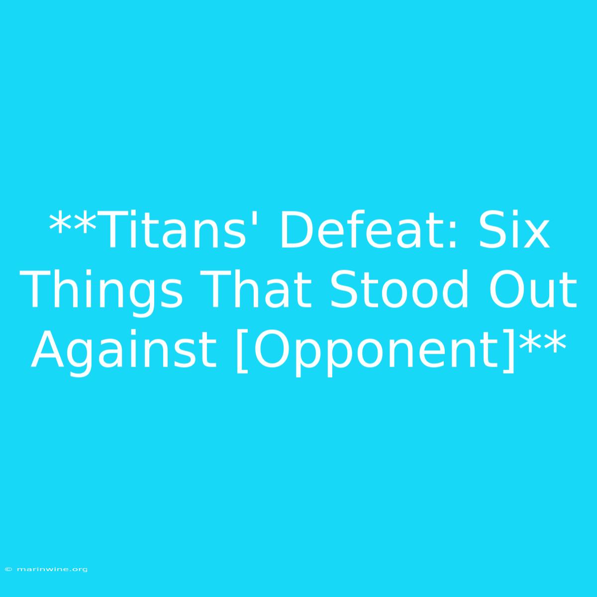 **Titans' Defeat: Six Things That Stood Out Against [Opponent]** 