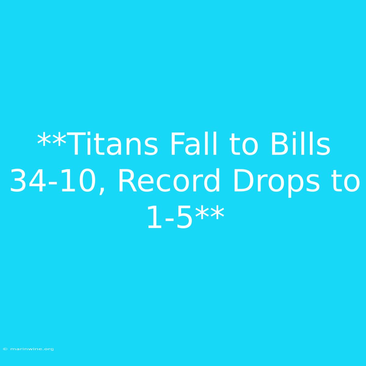 **Titans Fall To Bills 34-10, Record Drops To 1-5**