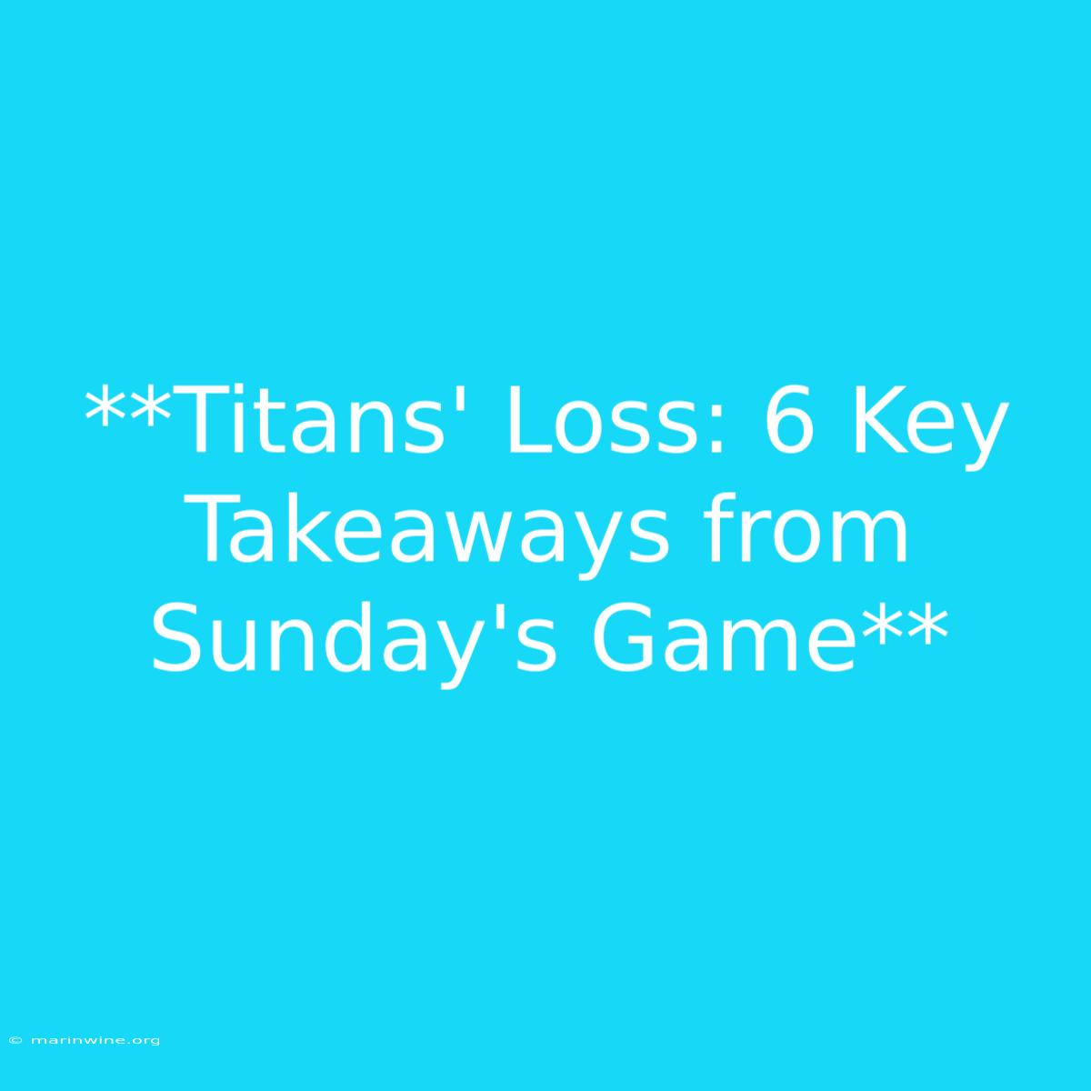 **Titans' Loss: 6 Key Takeaways From Sunday's Game**